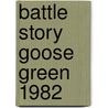 Battle Story Goose Green 1982 door Gregory Fremontbarnes