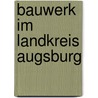 Bauwerk im Landkreis Augsburg door B. Cher Gruppe