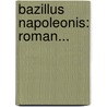 Bazillus Napoleonis: Roman... by Friedrich Arenhövel