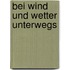 Bei Wind und Wetter unterwegs