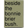 Beside the Bonnie Brier Bush. door Ian Maclaren