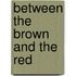 Between the Brown and the Red