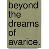 Beyond the Dreams of Avarice. by Walter Besant