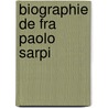 Biographie de Fra Paolo Sarpi door Aurelio Angelo Bianchi-Giovini