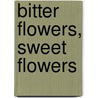 Bitter Flowers, Sweet Flowers door Richard Tanter