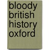 Bloody British History Oxford by Paul Sullivan