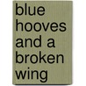 Blue Hooves and a Broken Wing door Julia Joss