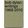 Bob Dylan: Writings 1968-2010 door Greil Marcus