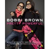 Bobbi Brown's Pretty Powerful by Ms Bobbi Brown