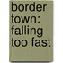 Border Town: Falling Too Fast