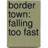 Border Town: Falling Too Fast by Malin Alegria