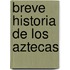 Breve Historia De Los Aztecas