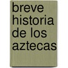Breve Historia De Los Aztecas door Marco Cervera