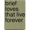Brief Loves That Live Forever door Andreï Makine