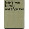 Briefe Von Ludwig Anzengruber door Ludwig Anzengruber