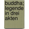 Buddha; Legende in drei Akten door Hornstein