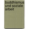 Buddhismus und Soziale Arbeit door Bianca Steinhauer