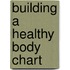 Building a Healthy Body Chart