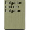 Bulgarien Und Die Bulgaren... door Kurt Ehrenreich Floericke