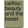 Caillou: Beauty and the Beast door Chouette Publishing