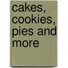Cakes, Cookies, Pies And More by Monica Musetti-carlin