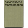 Calvinistische Staatstheorien door Stefan Bildheim