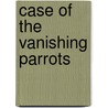Case of the Vanishing Parrots door Geoff Patton
