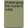 Challenging the Nurse's Rules door Janice Lynn