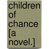 Children of Chance [A Novel.] by Herbert Lloyd