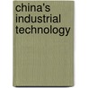 China's Industrial Technology by Shulin Gu