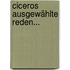 Ciceros Ausgewählte Reden...