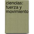 Ciencias: Fuerza y Movimiento