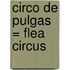Circo De Pulgas = Flea Circus