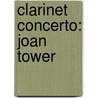 Clarinet Concerto: Joan Tower by Joan Tower