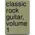 Classic Rock Guitar, Volume 1