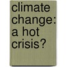 Climate Change: A Hot Crisis? by Guusje De Haas