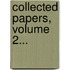 Collected Papers, Volume 2...