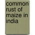 Common Rust of Maize in India