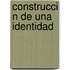 Construcci N de Una Identidad