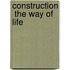 Construction  The Way Of Life