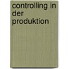 Controlling in der Produktion door Andreas Klein
