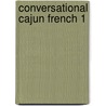 Conversational Cajun French 1 door Randall P. Whatley