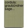 Cordula: Graubündner Sage... door Georg Von Hauenschild