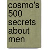Cosmo's 500 Secrets about Men door Cosmopolitan