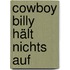 Cowboy Billy hält nichts auf