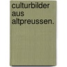 Culturbilder aus Altpreussen. by Alexander Horn