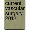Current Vascular Surgery 2012 door Mark K. Eskandari