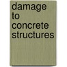 Damage to Concrete Structures door Geert De Schutter