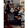 Danger! Women Artists at Work by Debra N. Mancoff