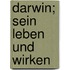 Darwin; Sein Leben Und Wirken
